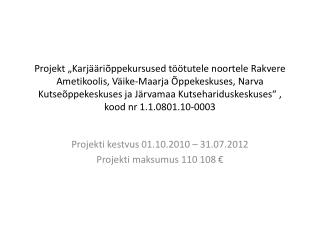 Projekti kestvus 01.10.2010 – 31.07.2012 Projekti maksumus 110 108 €