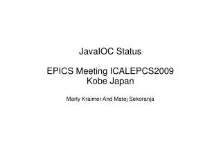 JavaIOC Status EPICS Meeting ICALEPCS2009 Kobe Japan Marty Kraimer And Matej Sekoranja