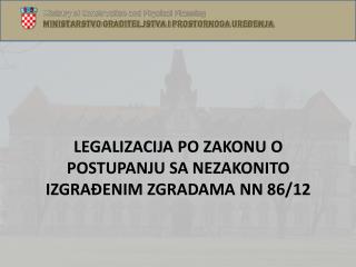 LEGALIZACIJA PO ZAKONU O POSTUPANJU SA NEZAKONITO IZGRAĐENIM ZGRADAMA NN 86/12