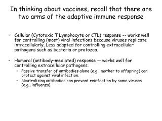 In thinking about vaccines, recall that there are two arms of the adaptive immune response