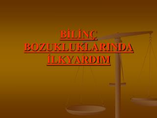 BİLİNÇ BOZUKLUKLARINDA İLKYARDIM