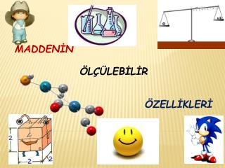 MADDENİN ÖLÇÜLEBİLİR ÖZELLİKLERİ