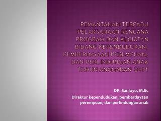 DR. Sanjoyo, M.Ec Direktur kependudukan, pemberdayaan perempuan, dan perlindungan anak