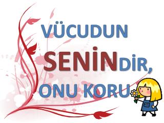 VÜCUDUN SENİN DİR, ONU KORU