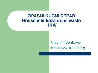 OPASNI KUCNI OTPAD Household hazardous waste HHW