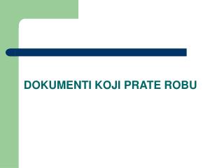 DOKUMENTI KOJI PRATE ROBU