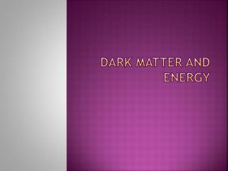 Dark Matter and Energy