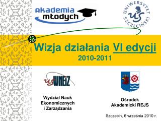 Wizja działania VI edycji 2010-2011