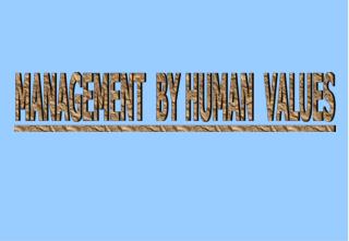 MANAGEMENT BY HUMAN VALUES