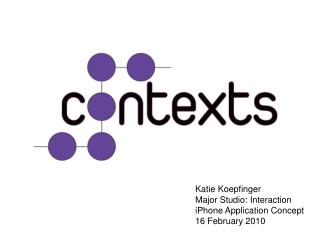 Katie Koepfinger Major Studio: Interaction iPhone Application Concept 16 February 2010