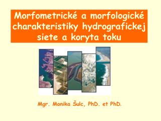 Morfometrick é a morfologické charakteristiky hydrografickej siete a koryta toku