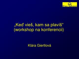 „Keď vieš, kam sa plavíš“ (workshop na konferencii)