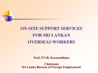 Prof. P.V.B. Karunatilaka Chairman Sri Lanka Bureau of Foreign Employment
