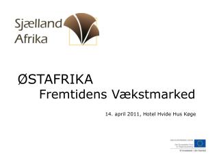 ØSTAFRIKA Fremtidens Vækstmarked 14. april 2011, Hotel Hvide Hus Køge