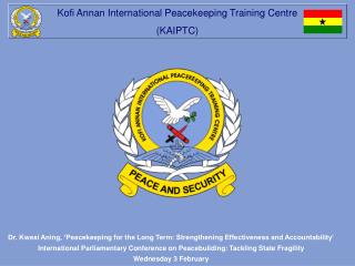 Dr. Kwesi Aning, ‘Peacekeeping for the Long Term: Strengthening Effectiveness and Accountability’