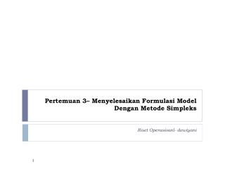 Pertemuan 3– Menyelesaikan Formulasi Model Dengan Metode Simpleks