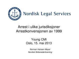 Arrest i ulike jurisdiksjoner Arrestkonvensjonen av 1999 Young CMI Oslo, 15. mai 2013