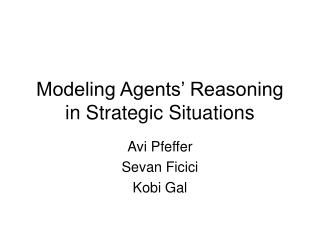 Modeling Agents’ Reasoning in Strategic Situations