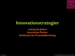 Innovationstrategier ved Jacob Jaskov Innovation Pusher Instituttet for Fremtidsforskning