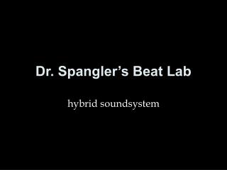 Dr. Spangler’s Beat Lab