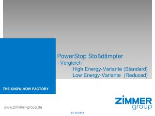 PowerStop Stoßdämpfer - Vergleich 	High Energy-Variante (Standard) 	Low Energy-Variante (Reduced)