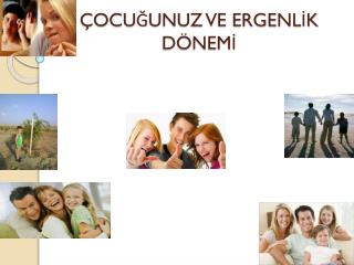 ÇOCUĞUNUZ VE ERGENLİK DÖNEMİ