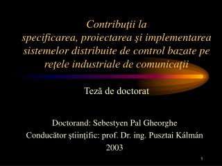 Doctorand: Sebestyen Pal Gheorghe Conducător ştiinţific: prof. Dr. ing. Pusztai Kálmán 2003