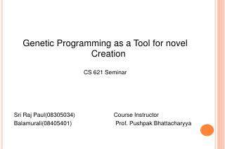 Genetic Programming as a Tool for novel Creation CS 621 Seminar