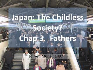 Japan: The Childless Society? Chap 3. Fathers