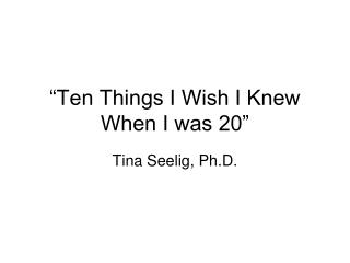 “Ten Things I Wish I Knew When I was 20”