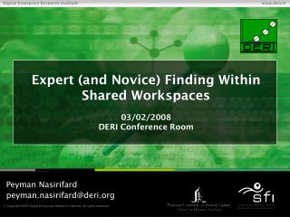 Expert (and Novice) Finding Within Shared Workspaces 03/02/2008 DERI Conference Room