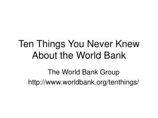 Ten Things You Never Knew About the World Bank