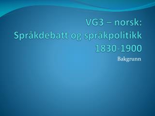 VG3 – norsk: Språkdebatt og språkpolitikk 1830-1900