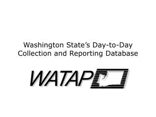 Washington State’s Day-to-Day Collection and Reporting Database