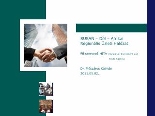 SUSAN – Dél – Afrikai Regionális Üzleti Hálózat Fő szervező:HITA (Hungarian Investment and