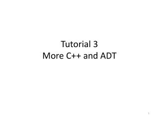 Tutorial 3 More C++ and ADT