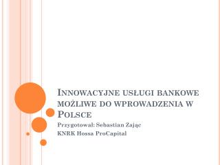 Innowacyjne usługi bankowe możliwe do wprowadzenia w Polsce
