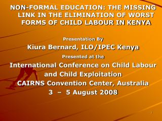 NON-FORMAL EDUCATION: THE MISSING LINK IN THE ELIMINATION OF WORST FORMS OF CHILD LABOUR IN KENYA