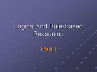 Logical and Rule-Based Reasoning Part I