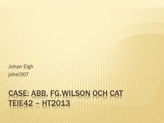 Case: ABB, FG.Wilson och CAT Teie42 – ht2013