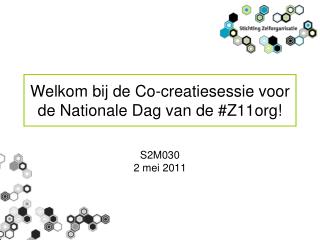 Welkom bij de Co-creatiesessie voor de Nationale Dag van de #Z11org!