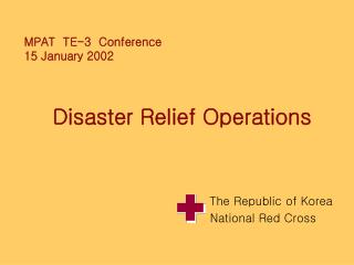MPAT TE-3 Conference 15 January 2002 Disaster Relief Operations