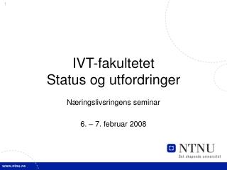IVT-fakultetet Status og utfordringer