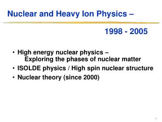 Nuclear and Heavy Ion Physics – 						1998 - 2005