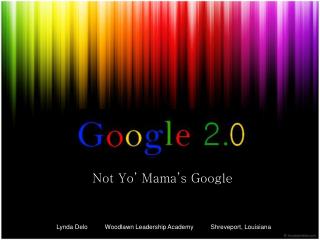 Not Yo’ Mama’s Google