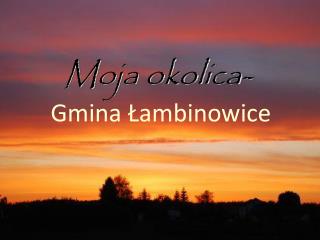 Moja okolica- Gmina Łambinowice