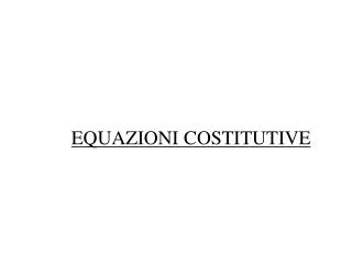 EQUAZIONI COSTITUTIVE