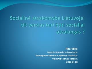 Socialinė atsakomybė Lietuvoje : tik verslas turi būti socialiai atsakingas ?