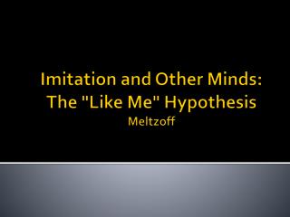 Imitation and Other Minds : The &quot;Like Me&quot; Hypothesis Meltzoff