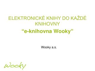 ELEKTRONICKÉ KNIHY DO KAŽDÉ KNIHOVNY “ e-knihovna Wooky ”